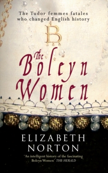 The Boleyn Women : The Tudor Femmes Fatales Who Changed English History, Paperback Book The Boleyn Women : The Tudor Femmes Fatales Who Changed English History, Paperback Book
