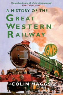 A History of the Great Western Railway, Paperback A History of the Great Western Railway, Paperback