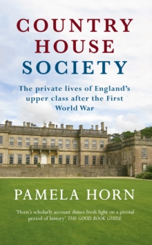 Country House Society : The Private Lives of England's Upper Class After the First World War, Paperback Book Country House Society : The Private Lives of England's Upper Class After the First World War, Paperback Book