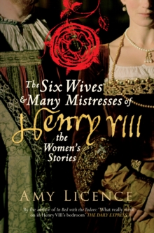 The Six Wives & Many Mistresses of Henry VIII : The Women's Stories, Paperback Book The Six Wives & Many Mistresses of Henry VIII : The Women's Stories, Paperback Book