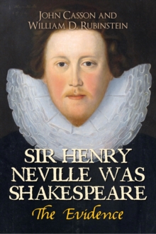 Sir Henry Neville Was Shakespeare : The Evidence, Paperback Book Sir Henry Neville Was Shakespeare : The Evidence, Paperback Book
