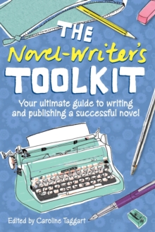The Novel Writer's Toolkit : Your Ultimate Guide to Writing and Publishing a Successful Novel, Paperback The Novel Writer's Toolkit : Your Ultimate Guide to Writing and Publishing a Successful Novel, Paperback