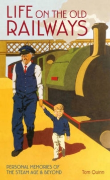 Life on the Old Railways : Personal Memories of the Steam Age & Beyond, Hardback Book Life on the Old Railways : Personal Memories of the Steam Age & Beyond, Hardback Book