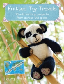 Knitted Toy Travels : Wild Knitting Projects from Across the Globe, Paperback Book Knitted Toy Travels : Wild Knitting Projects from Across the Globe, Paperback Book