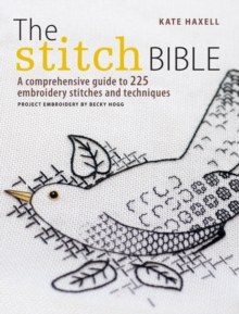 The Stitch Bible : A comprehensive guide to 225 embroidery stitches and techniques, Paperback Book The Stitch Bible : A comprehensive guide to 225 embroidery stitches and techniques, Paperback Book