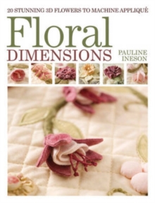 Floral Dimensions : Quilt 3D Flowers with Your Machine, Paperback Book Floral Dimensions : Quilt 3D Flowers with Your Machine, Paperback Book