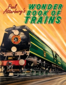 Paul Atterbury's Wonder Book of Trains, Hardback Book Paul Atterbury's Wonder Book of Trains, Hardback Book
