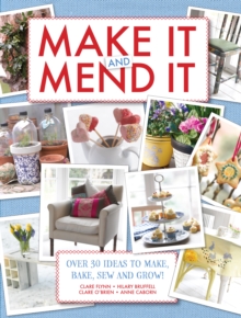 Make it and Mend it : 30 Ideas to Make, Bake, Sew and Grow!, Hardback Make it and Mend it : 30 Ideas to Make, Bake, Sew and Grow!, Hardback