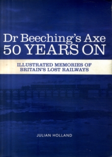 Dr Beeching's Axe 50 Years On : Memories of Britain's Lost Railways, Paperback Book Dr Beeching's Axe 50 Years On : Memories of Britain's Lost Railways, Paperback Book