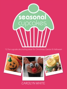 Seasonal Cupcakes : 12 Fun Cupcake Decorating Ideas for Christmas, Easter & Halloween, Paperback Seasonal Cupcakes : 12 Fun Cupcake Decorating Ideas for Christmas, Easter & Halloween, Paperback