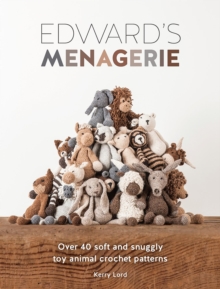 Edward's Menagerie : Over 40 Soft and Snuggly Toy Animal Crochet Patterns, Paperback Book Edward's Menagerie : Over 40 Soft and Snuggly Toy Animal Crochet Patterns, Paperback Book