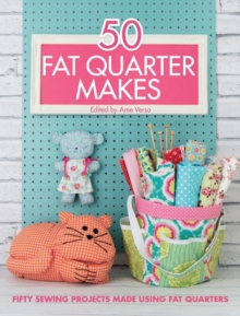 50 Fat Quarter Makes : Fifty Sewing Projects Made Using Fat Quarters, Paperback Book 50 Fat Quarter Makes : Fifty Sewing Projects Made Using Fat Quarters, Paperback Book