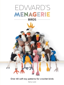 Edward's Menagerie: Birds : Over 40 soft toy patterns for crochet birds, Paperback Book Edward's Menagerie: Birds : Over 40 soft toy patterns for crochet birds, Paperback Book