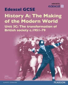 Edexcel GCSE History A the Making of the Modern World: Unit 3C the Transformation of British Society c.1951-79 SB 2013, Paperback Book Edexcel GCSE History A the Making of the Modern World: Unit 3C the Transformation of British Society c.1951-79 SB 2013, Paperback Book