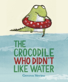 The Crocodile Who Didn't Like Water, Paperback The Crocodile Who Didn't Like Water, Paperback