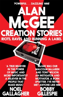 Creation Stories : Riots, Raves and Running a Label, Paperback Book Creation Stories : Riots, Raves and Running a Label, Paperback Book