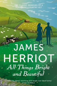 All Things Bright and Beautiful : The Classic Memoirs of a Yorkshire Country Vet, Paperback All Things Bright and Beautiful : The Classic Memoirs of a Yorkshire Country Vet, Paperback