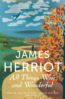All Things Wise and Wonderful : The Classic Memoirs of a Yorkshire Country Vet, Paperback Book All Things Wise and Wonderful : The Classic Memoirs of a Yorkshire Country Vet, Paperback Book