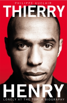 Thierry Henry : Lonely at the Top, Paperback Thierry Henry : Lonely at the Top, Paperback
