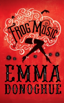 Frog Music, Hardback Book Frog Music, Hardback Book