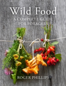 Wild Food : A Complete Guide for Foragers, Hardback Book Wild Food : A Complete Guide for Foragers, Hardback Book