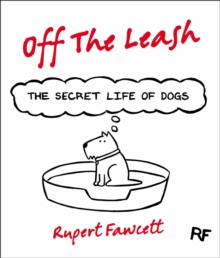 Off the Leash : The Secret Life of Dogs, Hardback Off the Leash : The Secret Life of Dogs, Hardback