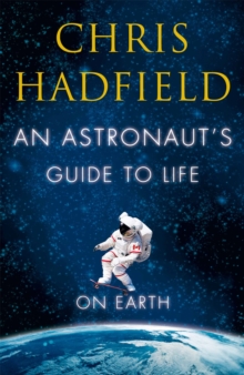 An Astronaut's Guide to Life on Earth, Hardback Book An Astronaut's Guide to Life on Earth, Hardback Book