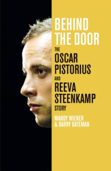 Behind the Door: the Oscar Pistorius and Reeva Steenkamp Story, Hardback Book Behind the Door: the Oscar Pistorius and Reeva Steenkamp Story, Hardback Book