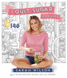 I Quit Sugar for Life : Your Fad-Free Wholefood Wellness Code and Cookbook, Paperback Book I Quit Sugar for Life : Your Fad-Free Wholefood Wellness Code and Cookbook, Paperback Book