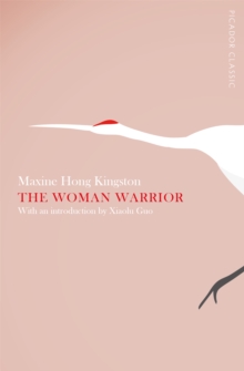 The Woman Warrior : Picador Classic, Paperback The Woman Warrior : Picador Classic, Paperback