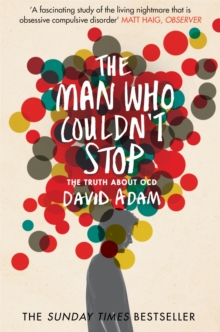 The Man Who Couldn't Stop : The Truth About OCD, Paperback Book The Man Who Couldn't Stop : The Truth About OCD, Paperback Book