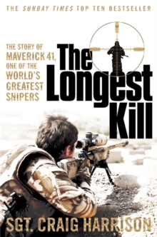 The Longest Kill : The Story of Maverick 41, One of the World's Greatest Snipers, Paperback Book The Longest Kill : The Story of Maverick 41, One of the World's Greatest Snipers, Paperback Book