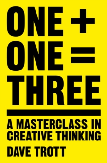 One Plus One Equals Three : A Masterclass in Creative Thinking, Paperback Book One Plus One Equals Three : A Masterclass in Creative Thinking, Paperback Book