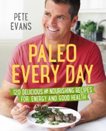 Paleo Every Day : 120 Delicious and Nourishing Recipes for Energy and Good Health, Paperback Book Paleo Every Day : 120 Delicious and Nourishing Recipes for Energy and Good Health, Paperback Book
