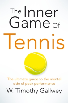 The Inner Game of Tennis : The Ultimate Guide to the Mental Side of Peak Performance, Paperback Book The Inner Game of Tennis : The Ultimate Guide to the Mental Side of Peak Performance, Paperback Book