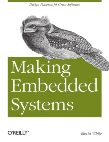 Making Embedded Systems : Design Patterns for Great Software, Paperback Book Making Embedded Systems : Design Patterns for Great Software, Paperback Book