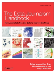 The Data Journalism Handbook : How Journalists Can Use Data to Improve the News, Paperback Book The Data Journalism Handbook : How Journalists Can Use Data to Improve the News, Paperback Book