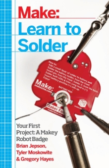 Learn to Solder : Tools and Techniques for Assembling Electronics, Paperback Book Learn to Solder : Tools and Techniques for Assembling Electronics, Paperback Book