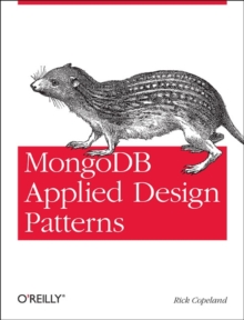 MongoDB Applied Design Patterns : Practical Use Cases with the Leading NoSQL Database, Paperback Book MongoDB Applied Design Patterns : Practical Use Cases with the Leading NoSQL Database, Paperback Book