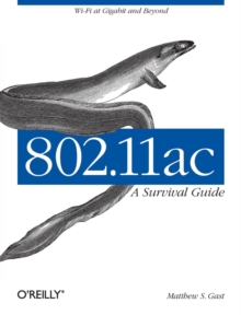 802.11ac: A Survival Guide : Wi-Fi at Gigabit and Beyond, Paperback 802.11ac: A Survival Guide : Wi-Fi at Gigabit and Beyond, Paperback