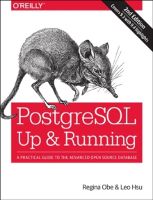 PostgreSQL: Up and Running : A Practical Introduction to the Advanced Open Source Database, Paperback PostgreSQL: Up and Running : A Practical Introduction to the Advanced Open Source Database, Paperback
