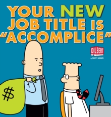 Your New Job Title Is "Accomplice" : A Dilbert Book, Paperback Book Your New Job Title Is "Accomplice" : A Dilbert Book, Paperback Book