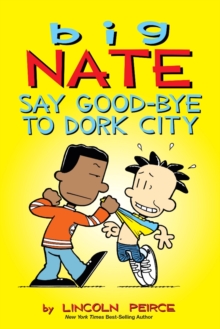 Big Nate: Say Good-bye to Dork City, Paperback Book Big Nate: Say Good-bye to Dork City, Paperback Book