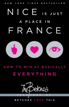 Nice Is Just a Place in France : How to Win at Basically Everything, Paperback Book Nice Is Just a Place in France : How to Win at Basically Everything, Paperback Book