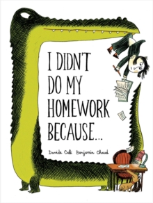 I Didn't Do My Homework Because, Hardback I Didn't Do My Homework Because, Hardback