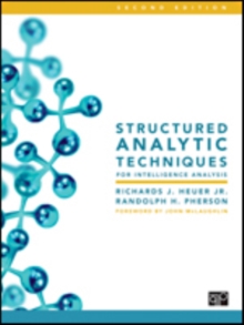 Structured Analytic Techniques for Intelligence Analysis, Spiral bound Book Structured Analytic Techniques for Intelligence Analysis, Spiral bound Book
