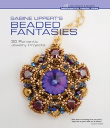Sabine Lippert's Beaded Fantasies : 30 Romantic Jewelry Projects, Hardback Book Sabine Lippert's Beaded Fantasies : 30 Romantic Jewelry Projects, Hardback Book