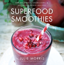 Superfood Smoothies : 100 Delicious, Energizing & Nutrient-dense Recipes, Hardback Book Superfood Smoothies : 100 Delicious, Energizing & Nutrient-dense Recipes, Hardback Book