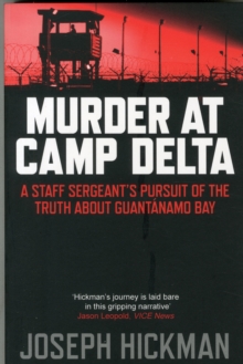 Murder at Camp Delta : A Staff Sergeant's Pursuit of the Truth about Guantanamo Bay, Paperback Book Murder at Camp Delta : A Staff Sergeant's Pursuit of the Truth about Guantanamo Bay, Paperback Book