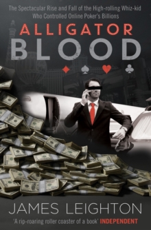Alligator Blood : The Spectacular Rise and Fall of the High-rolling Whiz-kid who Controlled Online Poker's Billions, Paperback Book Alligator Blood : The Spectacular Rise and Fall of the High-rolling Whiz-kid who Controlled Online Poker's Billions, Paperback Book